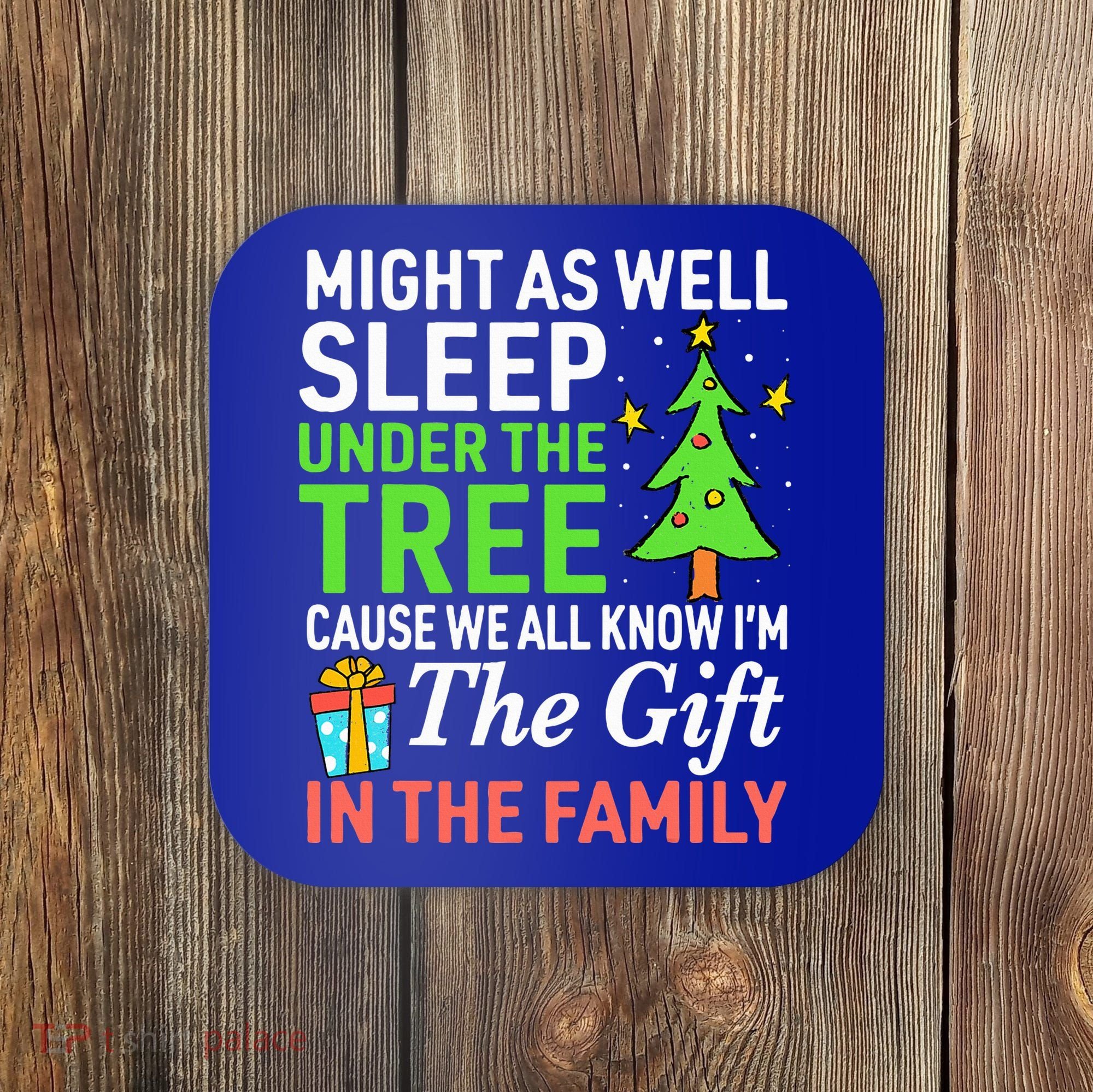 Christmas Might As Well Sleep Under the Tree  Coaster