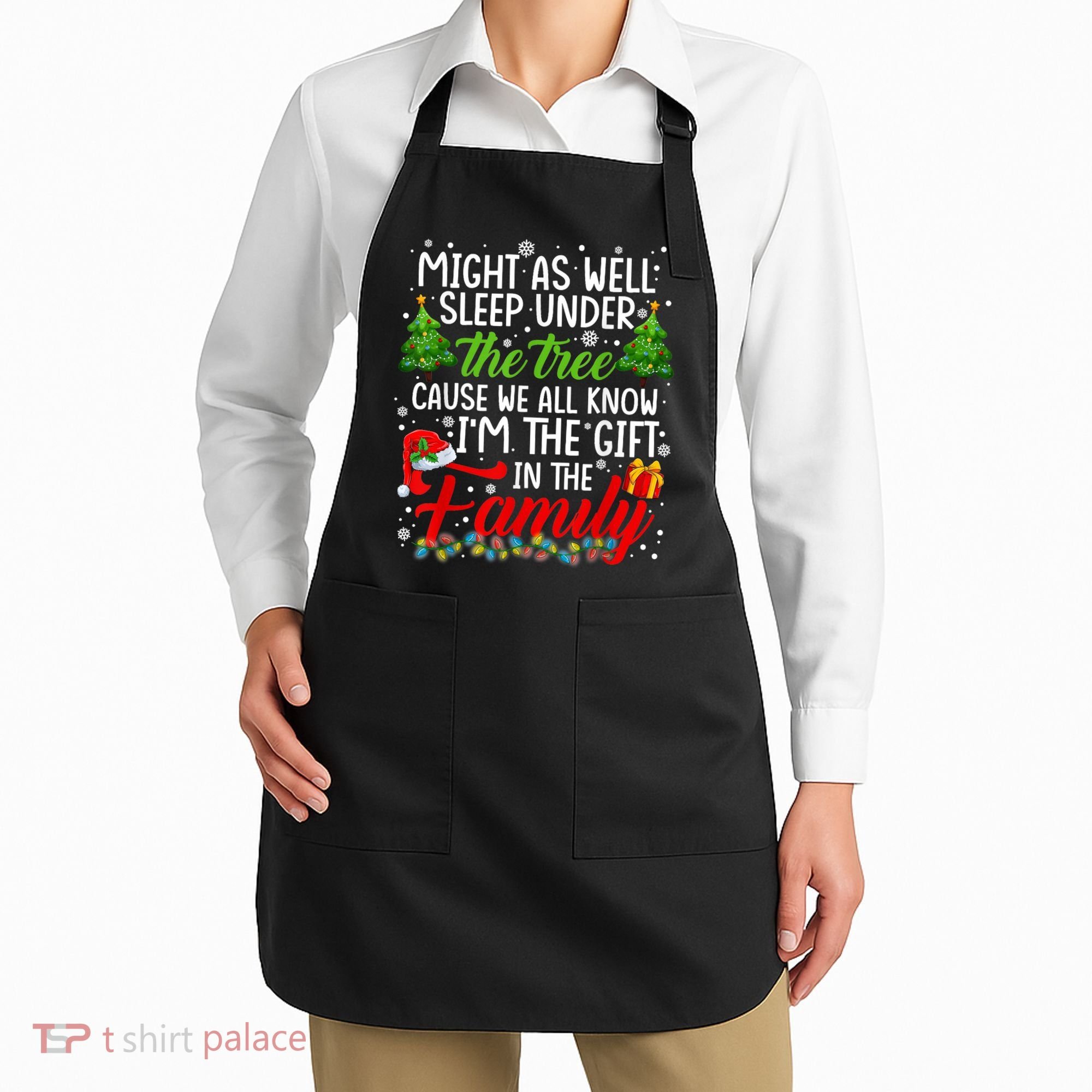 Christmas Might As Well Sleep Under The Tree Apron