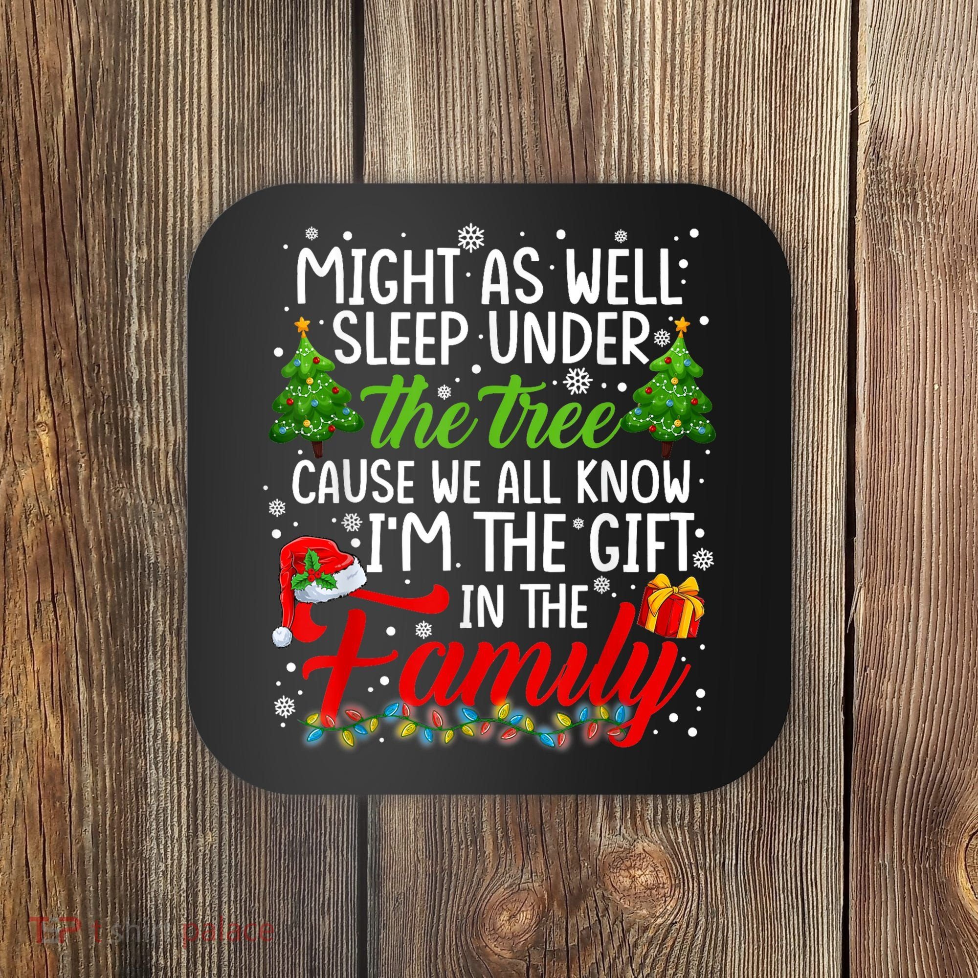 Christmas Might As Well Sleep Under The Tree Coaster