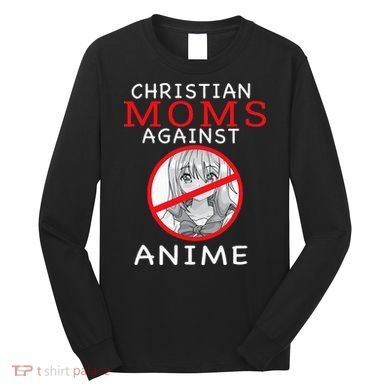 Christian Moms Against Anime Long Sleeve Shirt