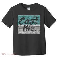 Cast Me Actor Actress Drama Acting Lover Theatre Toddler T-Shirt thumb 0