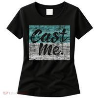 Cast Me Actor Actress Drama Acting Lover Theatre Women's T-Shirt thumb 0