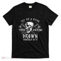 Cry Me A River Then Fucking Drown Yourself In It (On Back) T-Shirt thumb 0