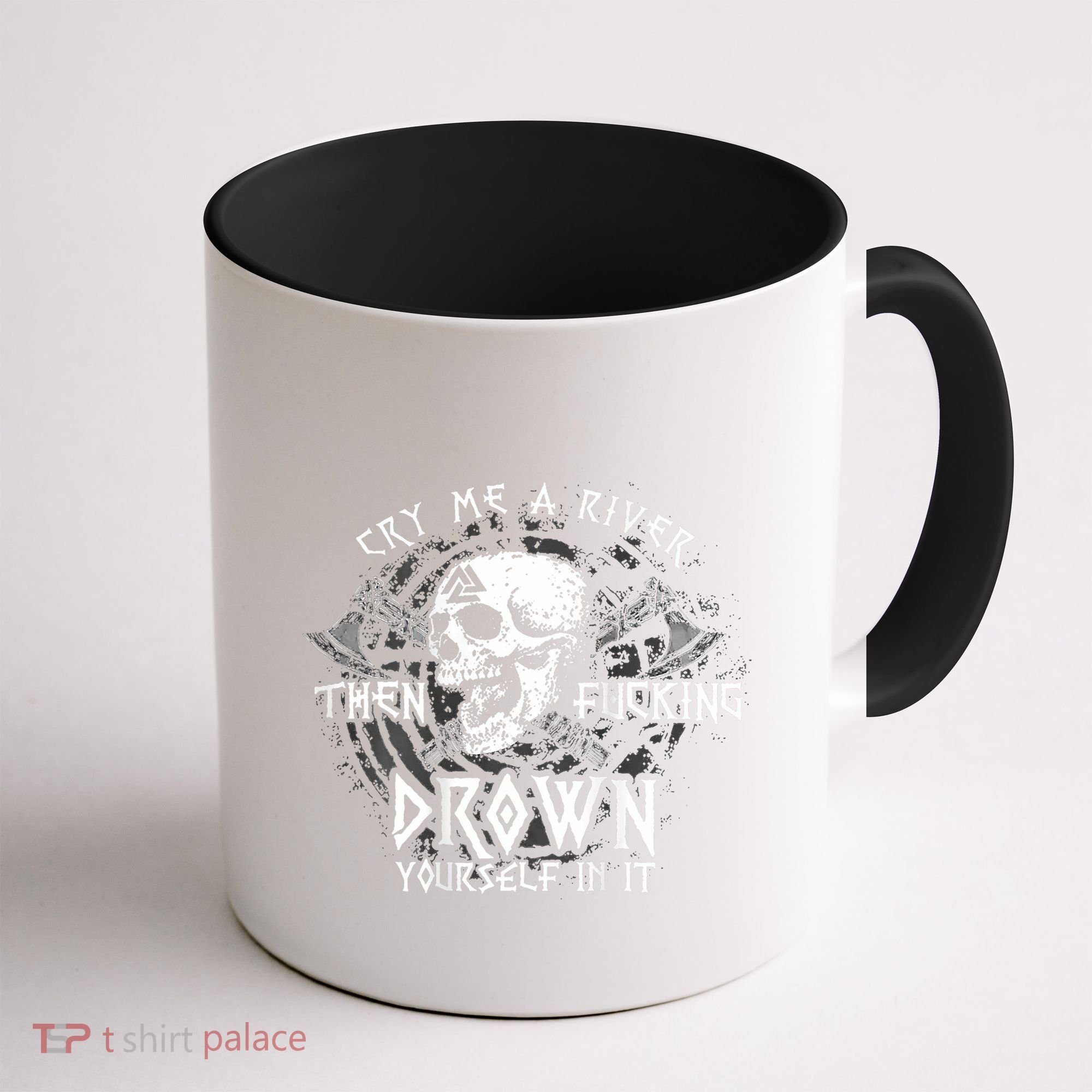 Cry Me A River Then Fucking Drown Yourself In It (On Back) Coffee Mug