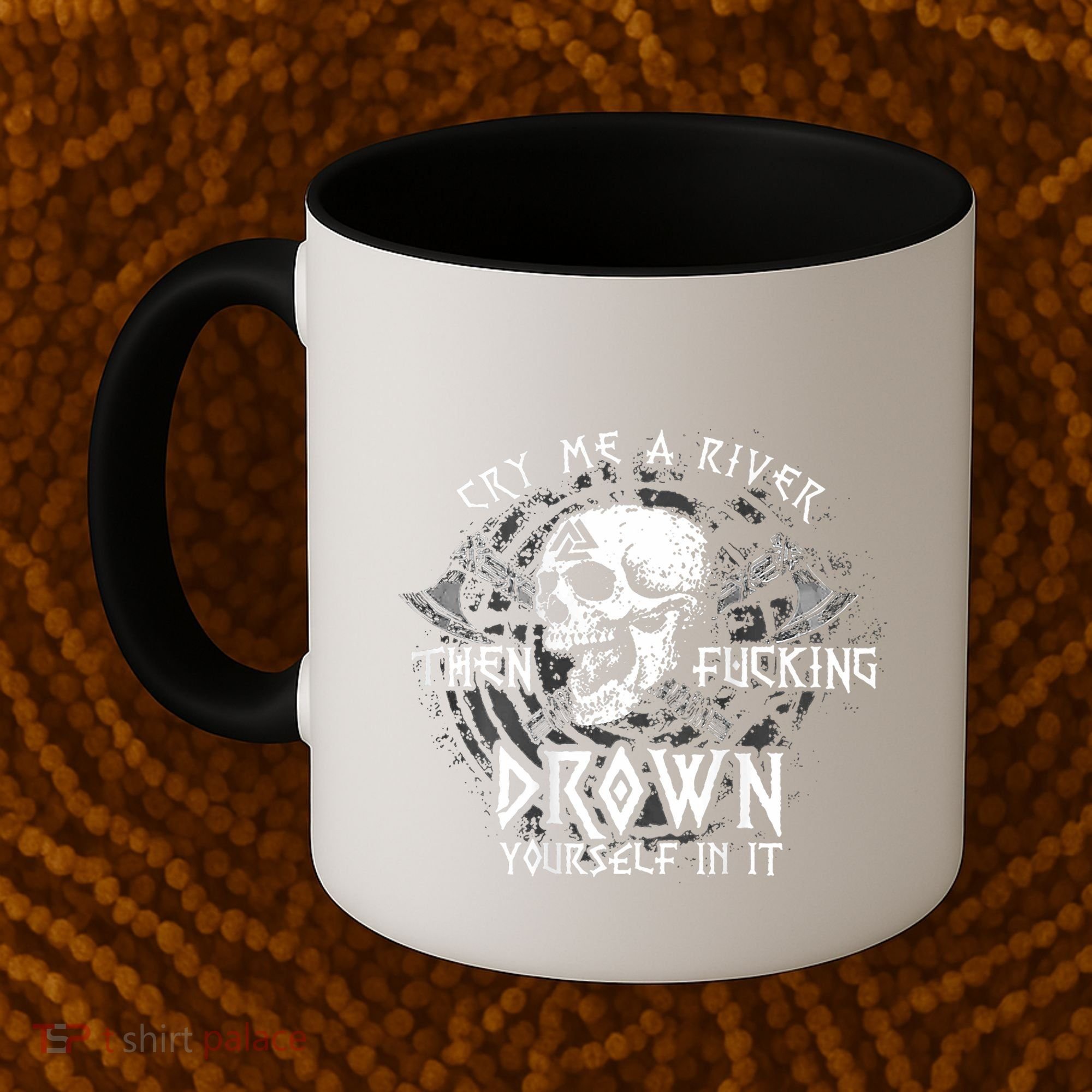 Cry Me A River Then Fucking Drown Yourself In It (On Back) Coffee Mug