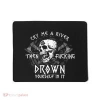Cry Me A River Then Fucking Drown Yourself In It (On Back) Mousepad thumb 0