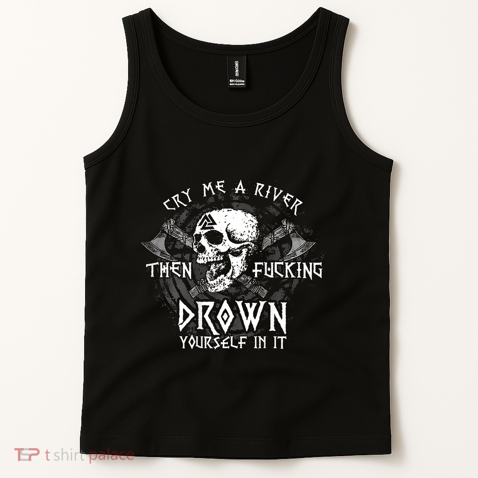 Cry Me A River Then Fucking Drown Yourself In It (On Back) Tank Top