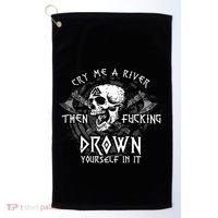 Cry Me A River Then Fucking Drown Yourself In It (On Back) Golf Towel thumb 0