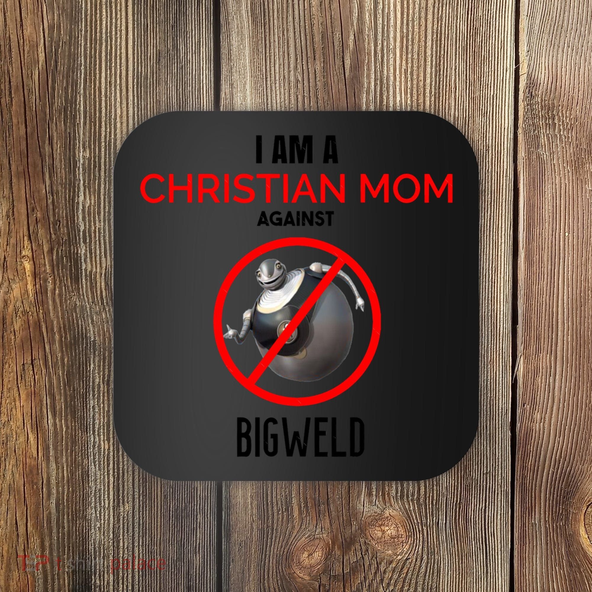 Christian Mom Against Bigweld Coaster