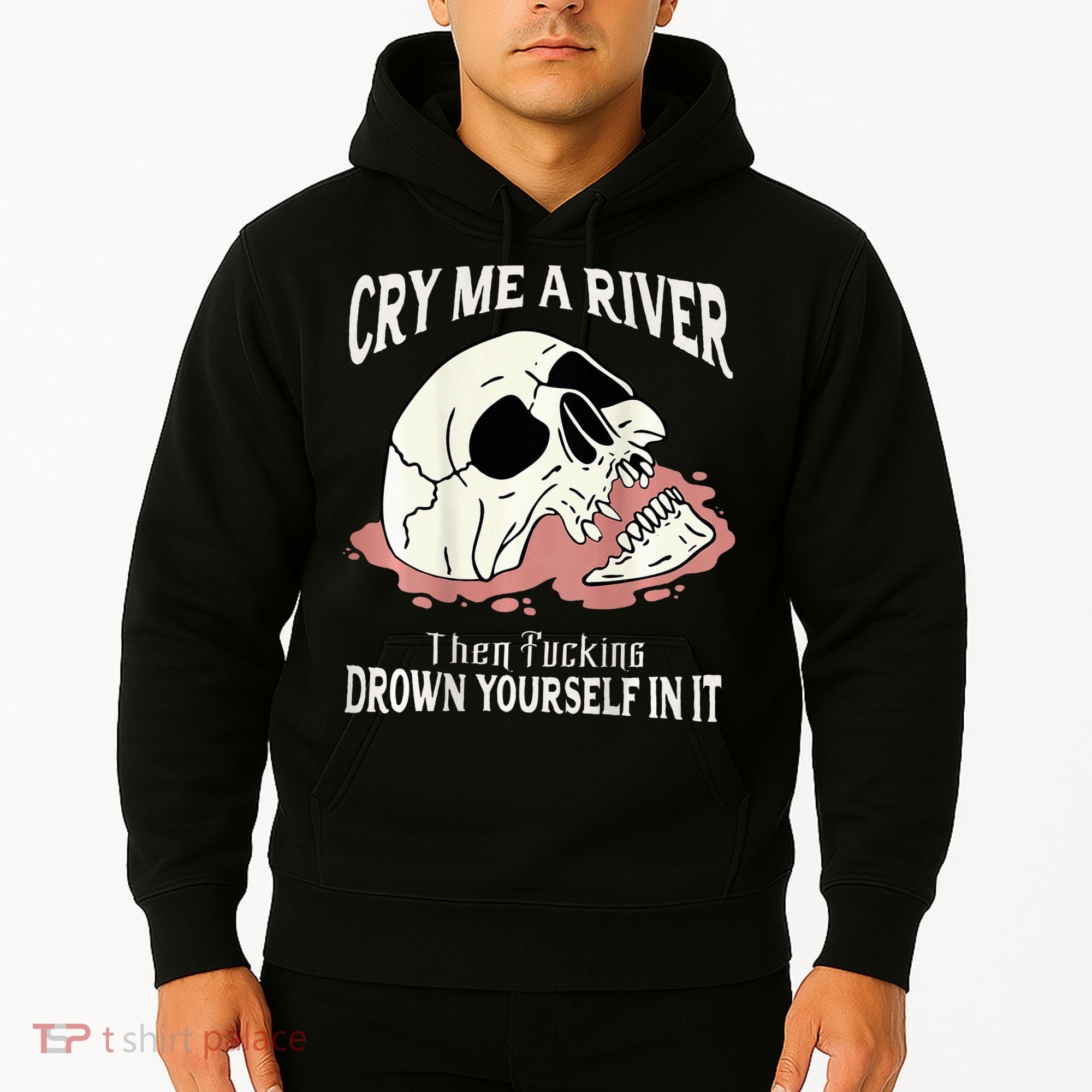 Cry Me A River Then Drown Yourself In It Hoodie