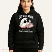 Cry Me A River Then Drown Yourself In It Hoodie thumb 5