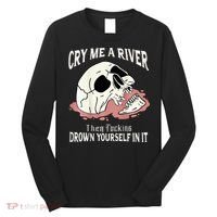 Cry Me A River Then Drown Yourself In It Long Sleeve Shirt thumb 0