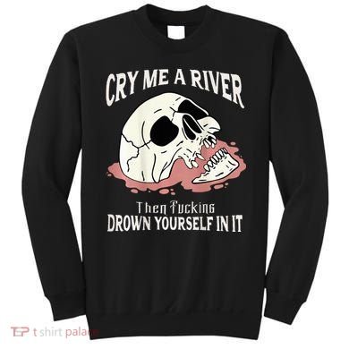 Cry Me A River Then Drown Yourself In It Sweatshirt