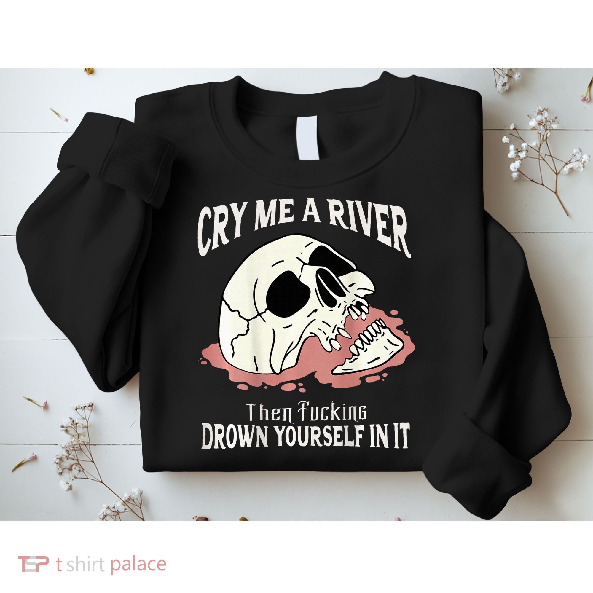Cry Me A River Then Drown Yourself In It Sweatshirt