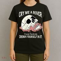 Cry Me A River Then Drown Yourself In It T-Shirt thumb 4