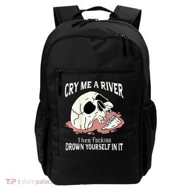 Cry Me A River Then Drown Yourself In It Backpack