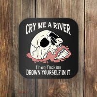 Cry Me A River Then Drown Yourself In It Coaster thumb 0