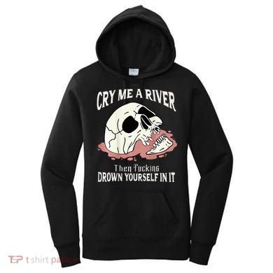 Cry Me A River Then Drown Yourself In It Women's Hoodie