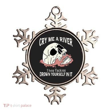 Cry Me A River Then Drown Yourself In It Ornament