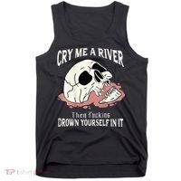 Cry Me A River Then Drown Yourself In It Tank Top thumb 0