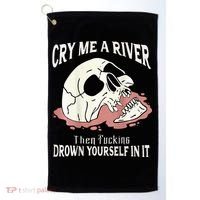 Cry Me A River Then Drown Yourself In It Golf Towel thumb 0