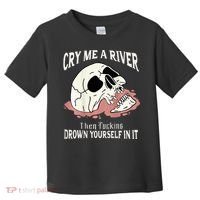 Cry Me A River Then Drown Yourself In It Toddler T-Shirt thumb 0