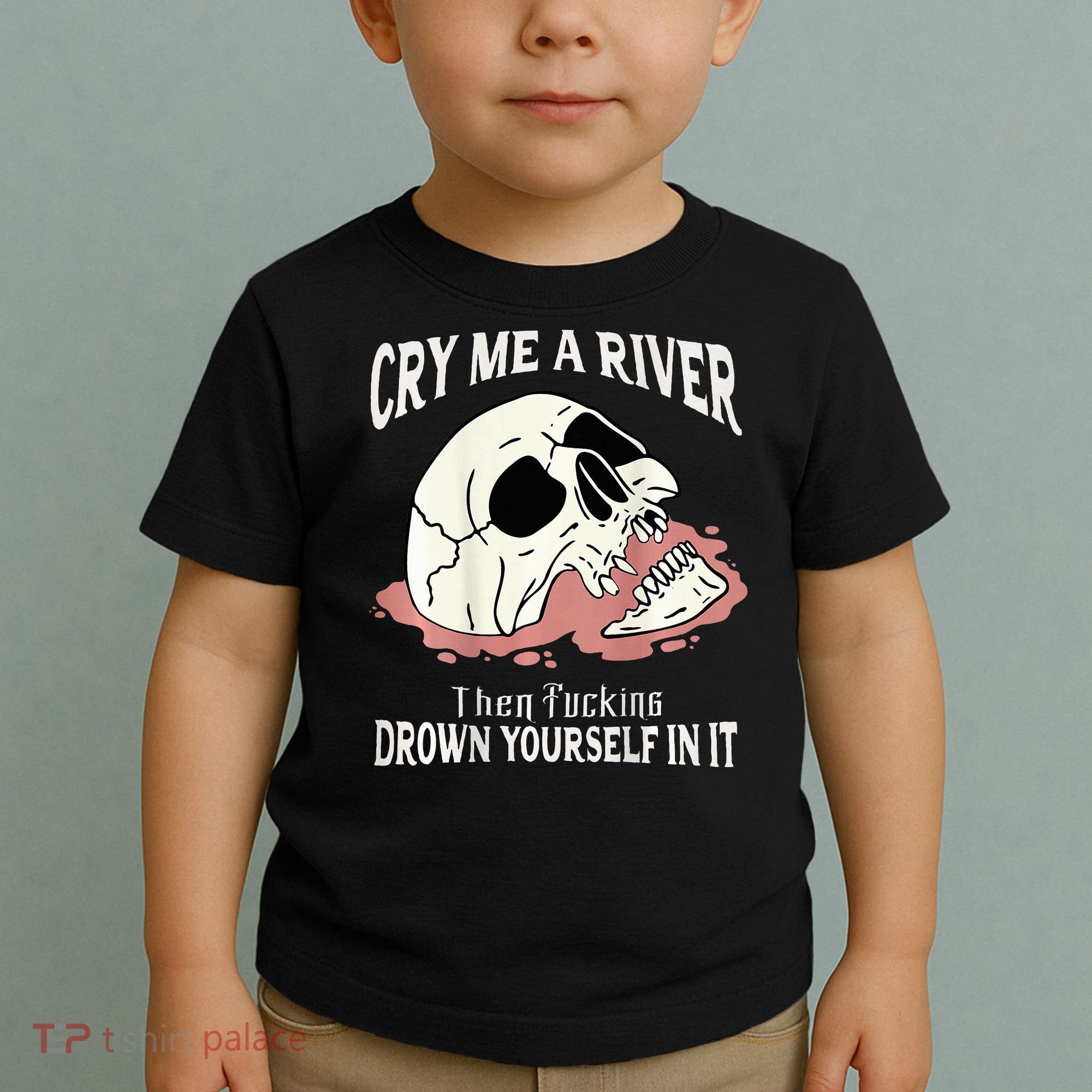 Cry Me A River Then Drown Yourself In It Toddler T-Shirt