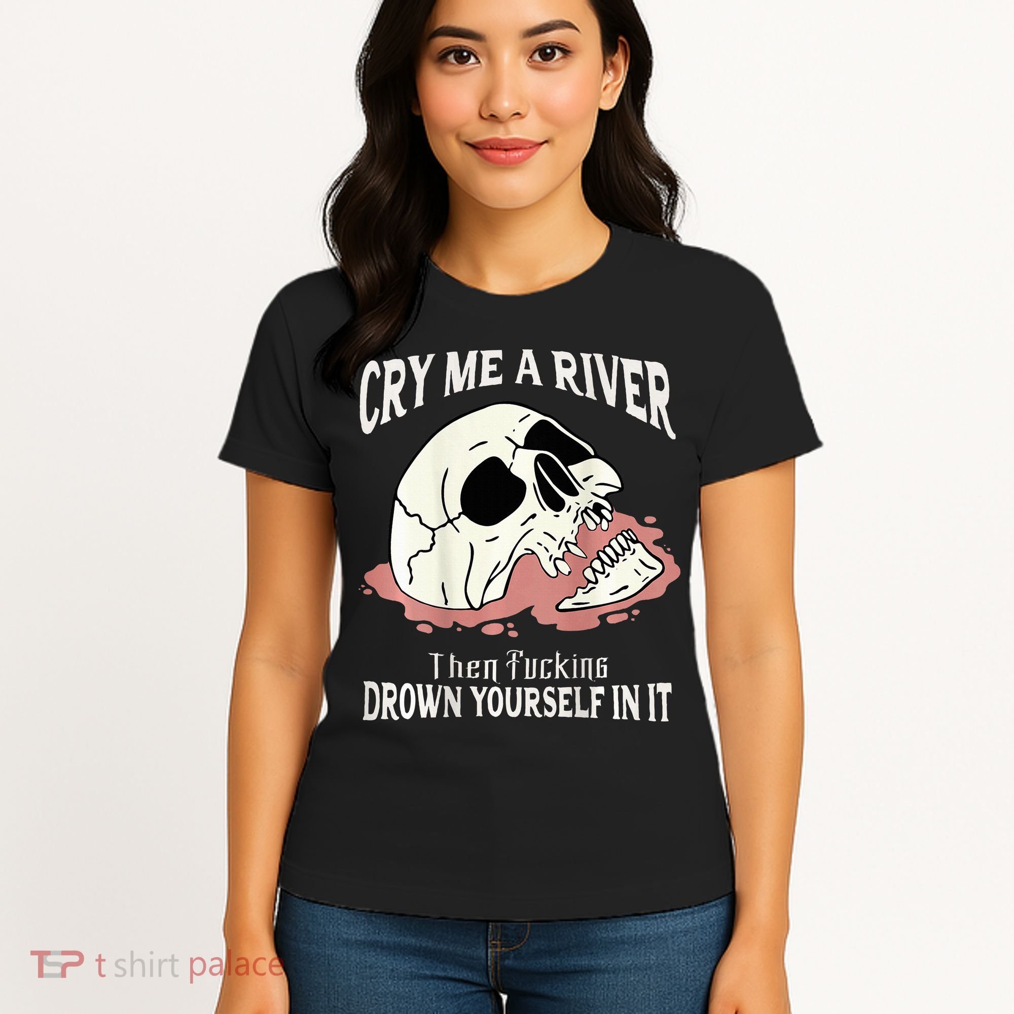Cry Me A River Then Drown Yourself In It Women's T-Shirt