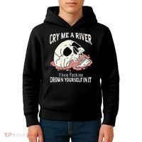 Cry Me A River Then Drown Yourself In It Kids Hoodie thumb 4