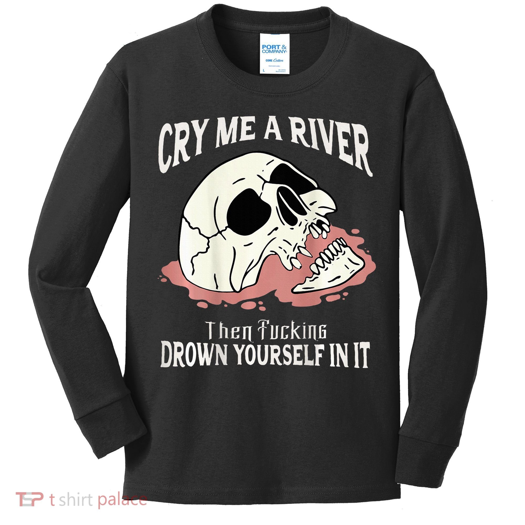 Cry Me A River Then Drown Yourself In It Kids Long Sleeve Shirt