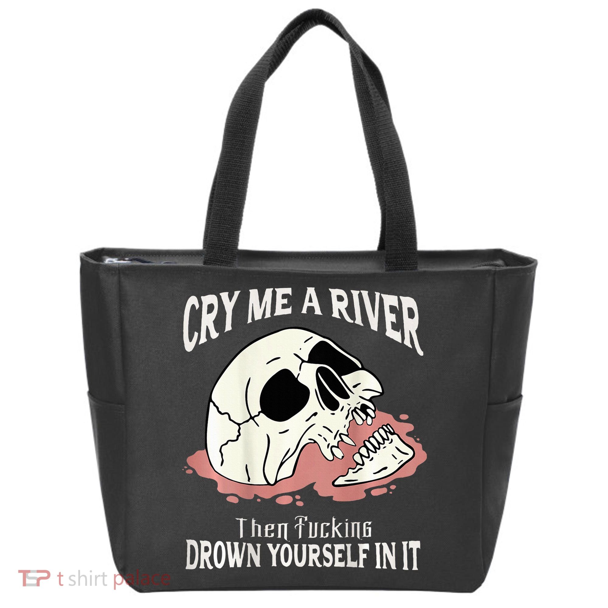Cry Me A River Then Drown Yourself In It Tote Bag