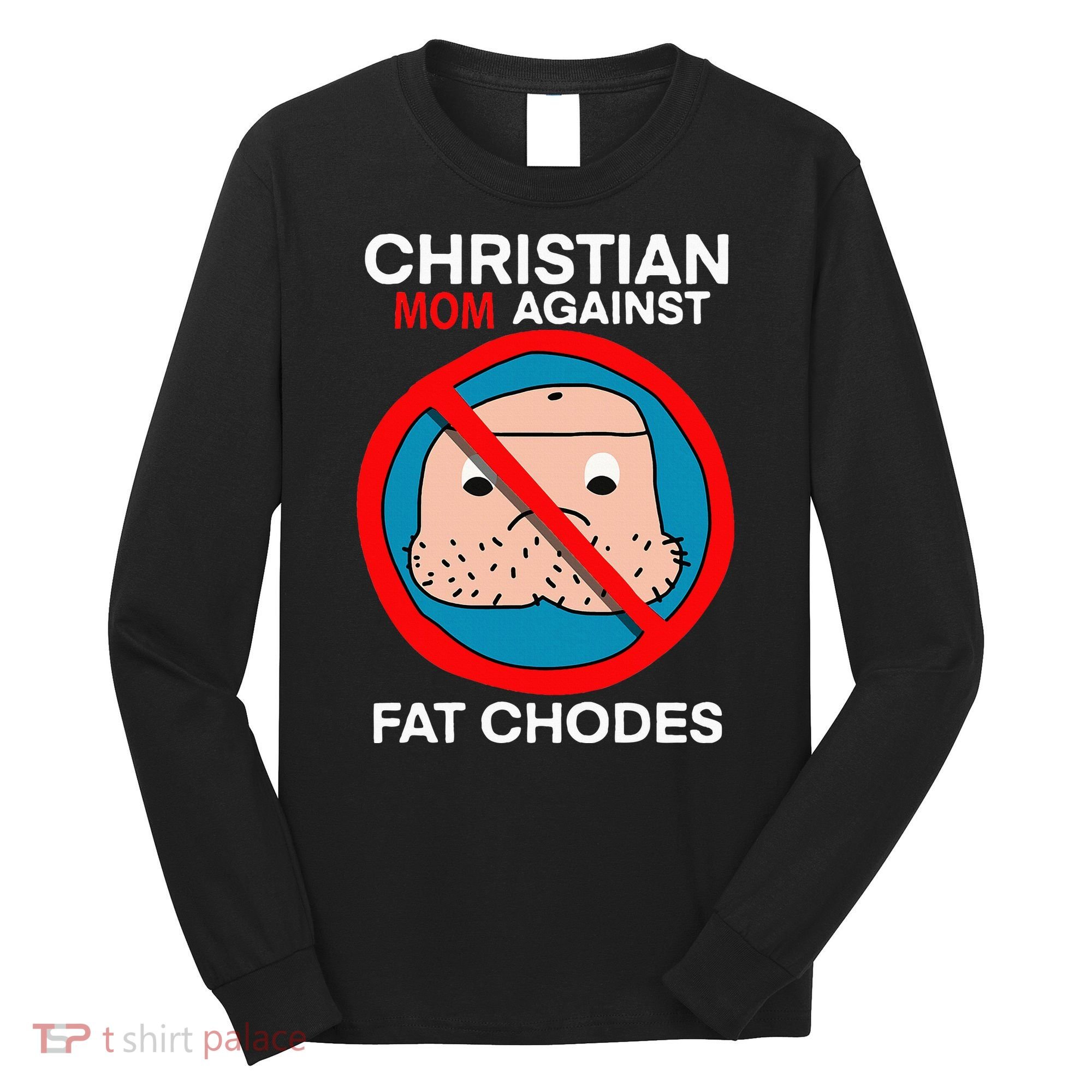 Christian Mom Against Fat Chodes Funny Jesus Long Sleeve Shirt