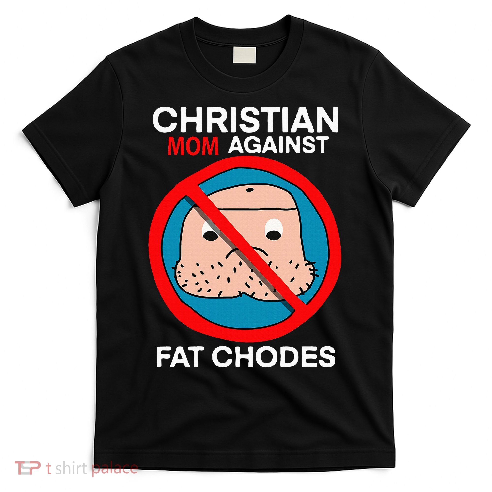 Christian Mom Against Fat Chodes Funny Jesus T-Shirt