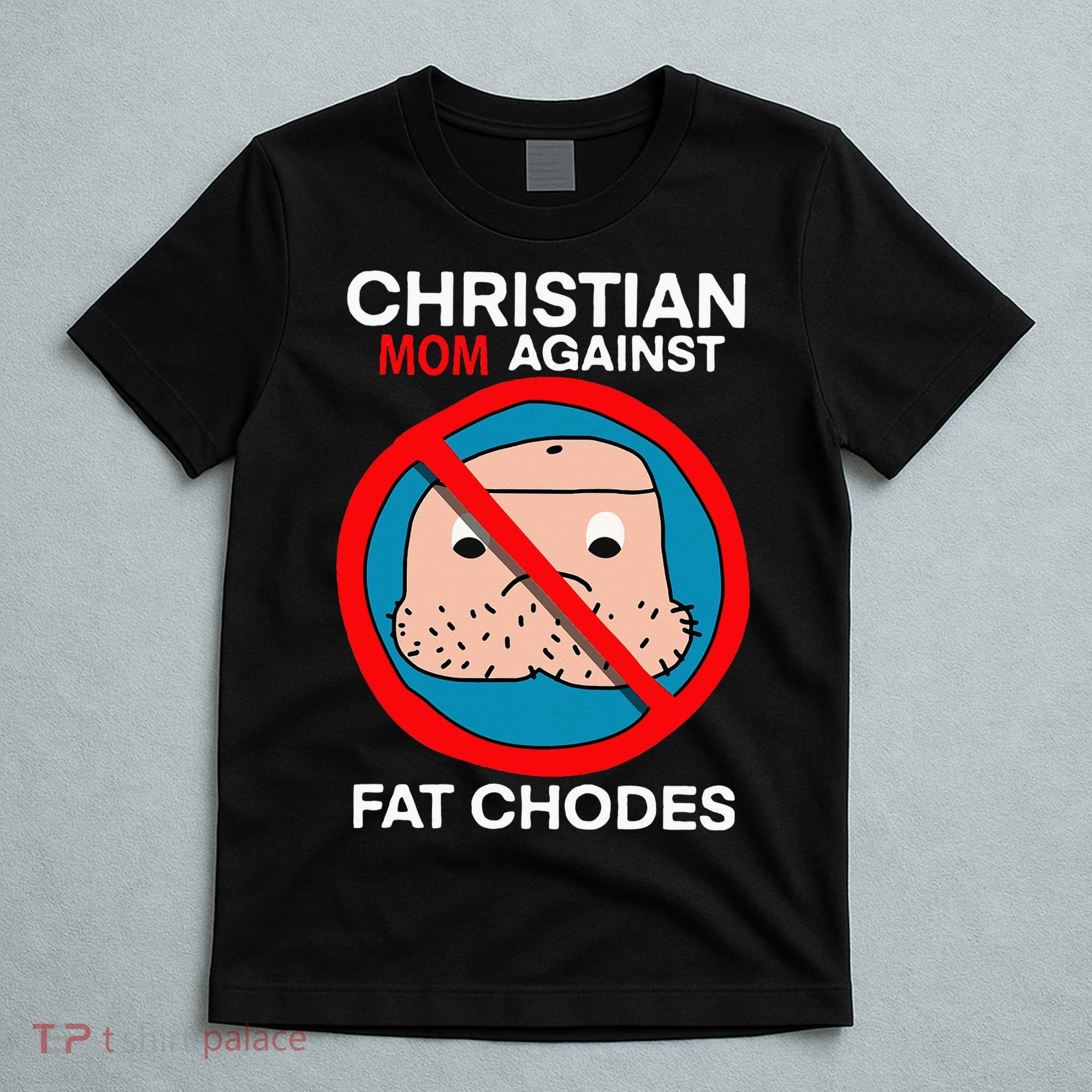 Christian Mom Against Fat Chodes Funny Jesus T-Shirt