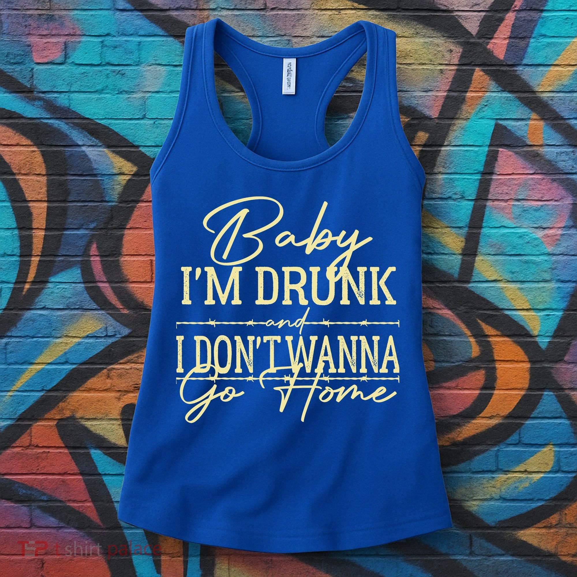 Country Music Baby I'm Drunk And I Don't Wanna Go Home Women's Tank Top