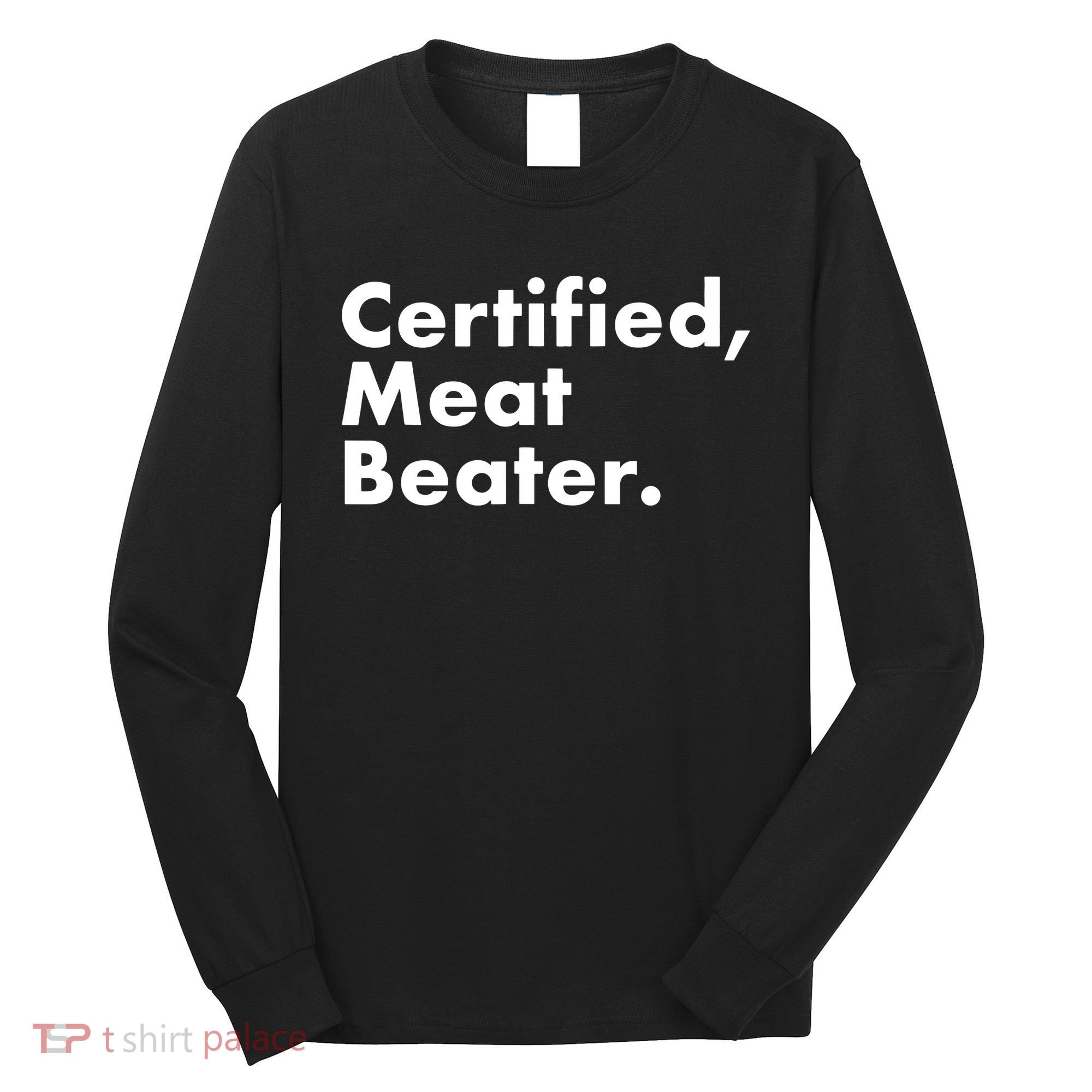 Certified Meat Beater Funny And Cool Long Sleeve Shirt