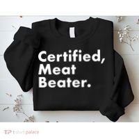 Certified Meat Beater Funny And Cool Sweatshirt thumb 2