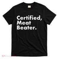 Certified Meat Beater Funny And Cool T-Shirt thumb 0