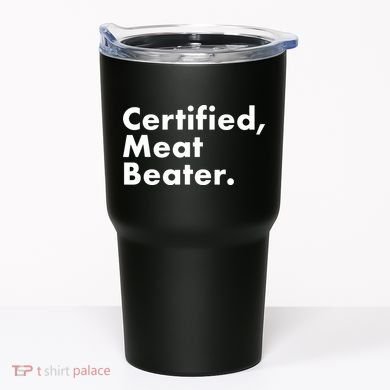 Certified Meat Beater Funny And Cool Tumbler