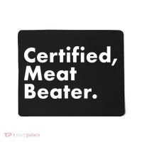 Certified Meat Beater Funny And Cool Mousepad thumb 0