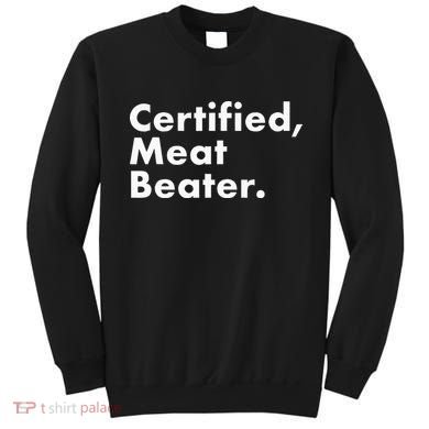 Certified Meat Beater Funny And Cool Sweatshirt