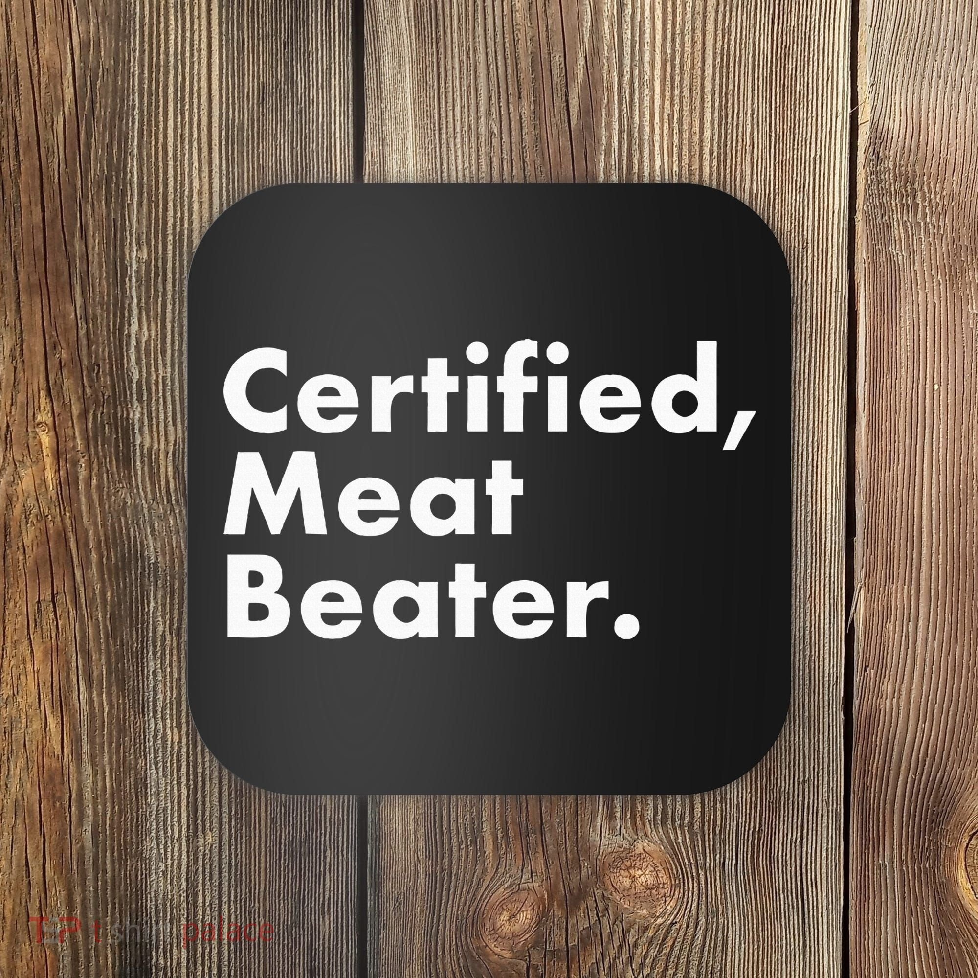 Certified Meat Beater Funny And Cool Coaster