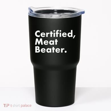 Certified Meat Beater Funny And Cool Tumbler
