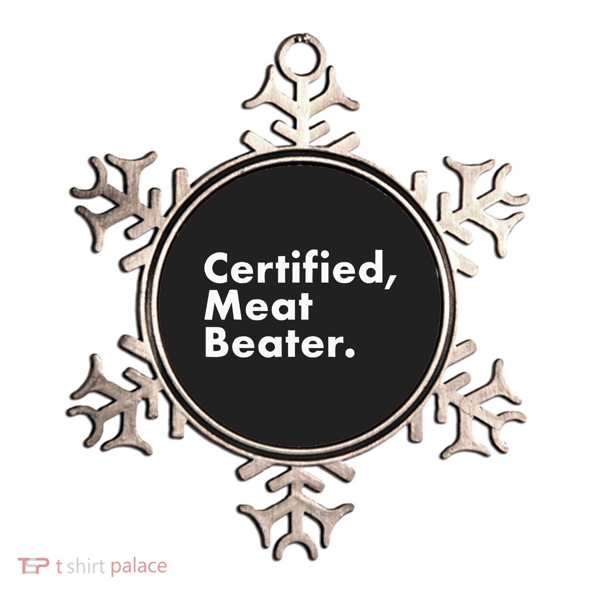 Certified Meat Beater Funny And Cool Ornament