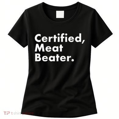 Certified Meat Beater Funny And Cool Women's T-Shirt