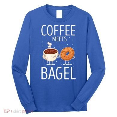 Coffee Meets Bagel Baking Bagel Lover Baker Bagels Dough Cute Gift Long Sleeve Shirt