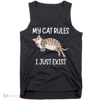 Cute My Cat Clothing My Cat Rules I Just Exist Tank Top