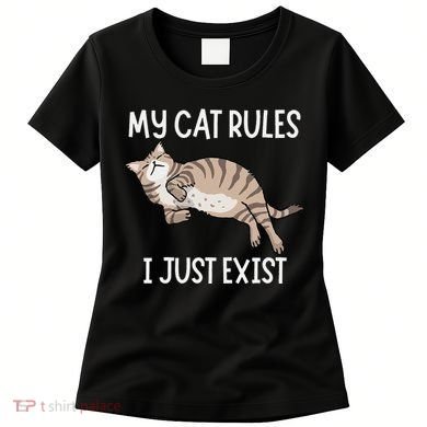 Cute My Cat Clothing My Cat Rules I Just Exist Women's T-Shirt
