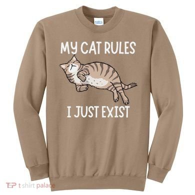Cute My Cat Clothing My Cat Rules I Just Exist Sweatshirt