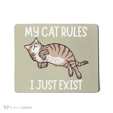 Cute My Cat Clothing My Cat Rules I Just Exist Mousepad